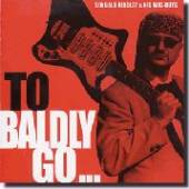 SIR BALD DIDDLEY & HIS WI  - CD TO BALDLY GO....