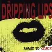 DRIPPING LIPS  - CD READY TO CRACK