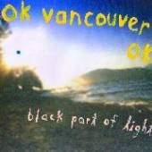 OK VANCOUVER OK  - VINYL BLACK PART OF LIGHT [VINYL]