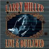 LARRY MILLER  - CD+DVD LIVE & OUTLAWED