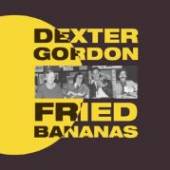 DEXTER GORDON  - VINYL FRIED BANANAS LTD. [VINYL]