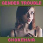 GENDER TROUBLE  - CD CHOKEHAIR