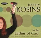 KOSINS KATHY  - CD TO THE LADIES OF COOL