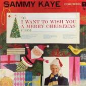 KAYE SAMMY  - CD I WANT TO WISH YOU A MERRY CHRISTMAS