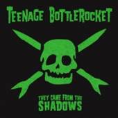 TEENAGE BOTTLEROCKET  - VINYL THEY CAME FROM THE SHADOWS [VINYL]