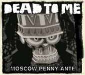 DEAD TO ME  - VINYL MOSCOW PENNY ANTE [VINYL]