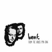 BENT  - 2xCD FROM THE VAULTS 1998-2006