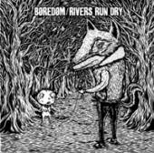 BOREDOM / RIVERS RUN DRY  - VINYL SPLIT [VINYL]