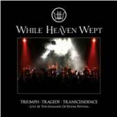 WHILE HEAVEN WEPT  - 2xCD TRIUMPH TRAGEDY TRANSCENDANCE