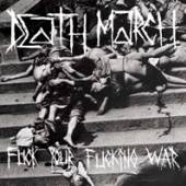 DEATH MARCH  - 7 FUCK YOUR FUCKING WAR