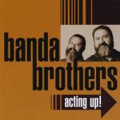 BANDA BROTHERS  - CD ACTING UP