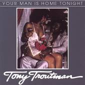 TROUTMAN TONY  - CD YOUR MAN IS HOME TONIGHT