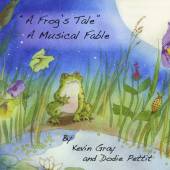 GRAY KEVIN & PETTIT DODIE  - CD FROG S TALE - A MUSICAL FABLE