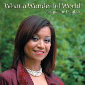 JACQUELINE D TABOR  - CD WHAT A WONDERFUL WORLD