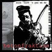 BETONFRAKTION  - CD SURE 'NUFF 'N YES WE DO