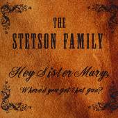 STETSON FAMILY  - CD HEY SISTER MARY WHERE'D..
