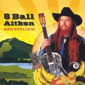 EIGHT BALL AITKEN  - CD REBEL WITH A CAUSE