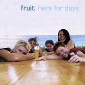 FRUIT  - CD HERE FOR DAYS