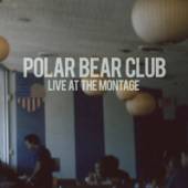 POLAR BEAR CLUB  - VINYL LIVE AT THE MONTAGE.. [VINYL]