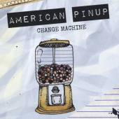 AMERICAN PINUP  - CD CHANGE MACHINE