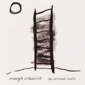 ROUGH CHURCH  - CD 45 MISSED CALLS/LIVE AT..