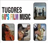 TUGORES  - CD TUGORES 60'S FILM MUSIC