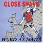 CLOSE SHAVE  - VINYL HARD AS NAILS [LTD] [VINYL]