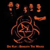 DIE KUR  - CD BENEATH THE WAVES