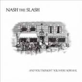 NASH THE SLASH  - CD AND YOU THOUGHT YOU..