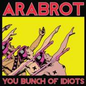 ARABROT  - VINYL YOU BUNCH OF IDIOTS [VINYL]