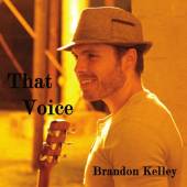 BRANDON KELLEY  - CD THAT VOICE