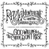 LAMONTAGNE RAY AND THE PARIAH  - CD GOD WILLIN' & THE CREEK DON'T RISE