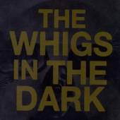 WHIGS  - CD IN THE DARK