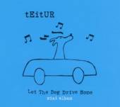 TEITUR  - CD LET THE DOG DRIVE HOME