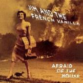 JIM AND THE FRENCH VANILL  - VINYL AFRAID OF THE HOUSE [VINYL]