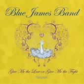 BLUE JAMES  - CD GIVE ME THE LOVE OR GIVE ME THE FIGHT