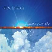 PLACID BLUE  - CD BENEATH YOUR SKY