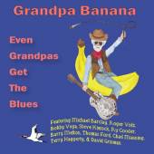 GRANDPA BANANA  - CD EVEN GRANDPAS GET THE BLUES