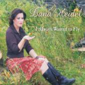 DANA HEIDEL  - CD I ALWAYS WANTED TO FLY