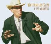 WATERMELON SLIM  - CD AND THE WORKERS