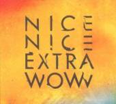 NICE NICE  - CD EXTRA WOW