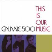 GALAXIE 500  - CD THIS IS OUR MUSIC-DELUXE-