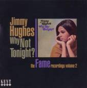 JIMMY HUGHES  - CD WHY NOT TONIGHT THE FAME RECOR
