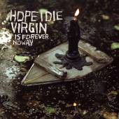 HOPE I DIE VIRGIN  - CD IS FOREVER NO WAY