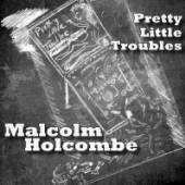 HOLCOMBE MALCOLM  - CD PRETTY LITTLE TROUBLES