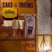 CARS & TRAINS  - CD ROOTS, THE LEAVES