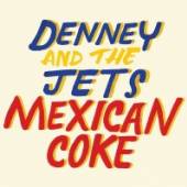 DENNEY & THE JETS  - CD MEXICAN COKE