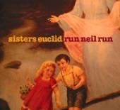 SISTERS EUCLID  - CD RUN NEIL RUN
