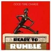 GOOD TIME CHARLIE  - VINYL READY TO RUMBLE [VINYL]