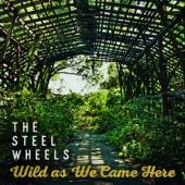 STEEL WHEELS  - VINYL WILD AS WE CAME HERE [VINYL]